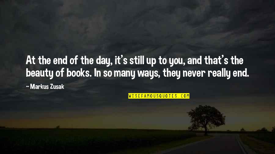 It's Never The End Quotes By Markus Zusak: At the end of the day, it's still