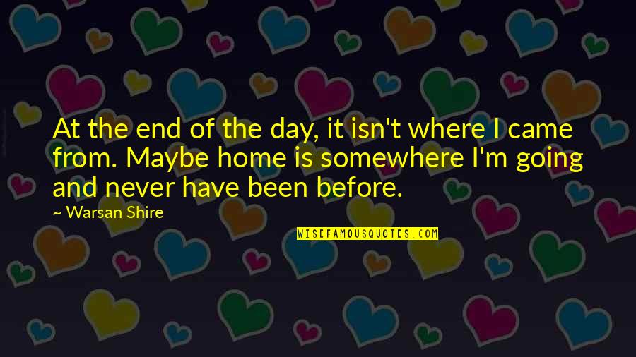 It's Never The End Quotes By Warsan Shire: At the end of the day, it isn't