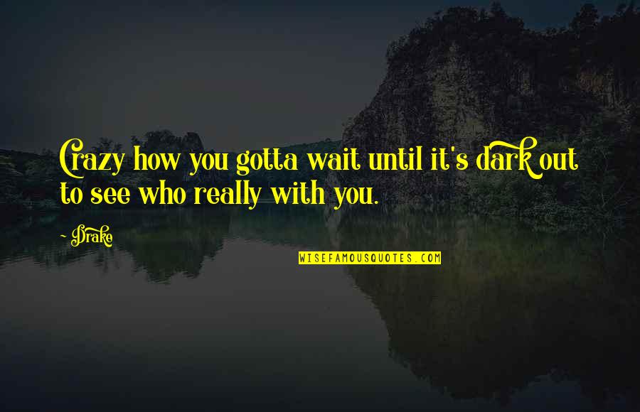 Its Never Too Late To Dream A New Dream Quotes By Drake: Crazy how you gotta wait until it's dark