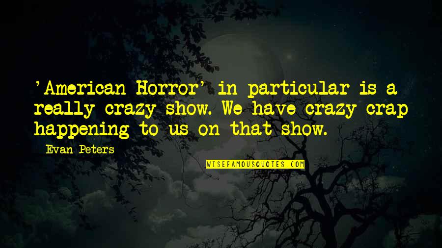 Its Never Too Late To Dream A New Dream Quotes By Evan Peters: 'American Horror' in particular is a really crazy