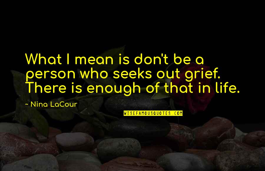 Its Never Too Late To Find Love Quotes By Nina LaCour: What I mean is don't be a person