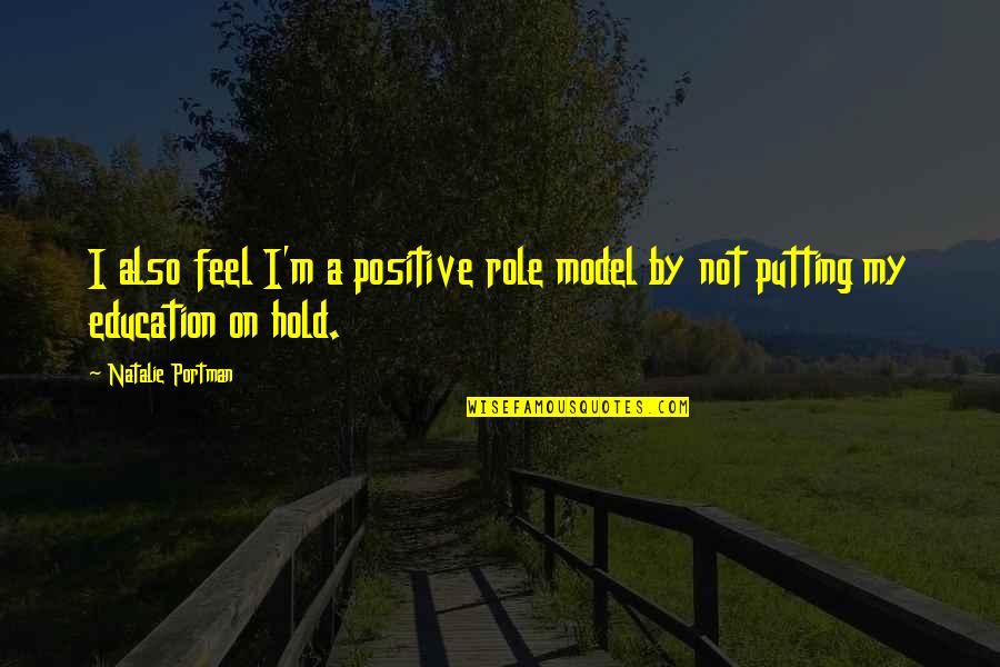 Its Never Too Late To Start Over Quotes By Natalie Portman: I also feel I'm a positive role model