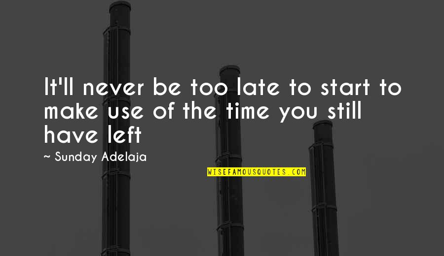 Its Never Too Late To Start Over Quotes By Sunday Adelaja: It'll never be too late to start to