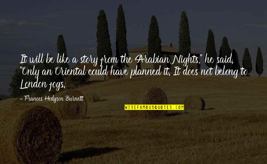 It's Nights Like These Quotes By Frances Hodgson Burnett: It will be like a story from the