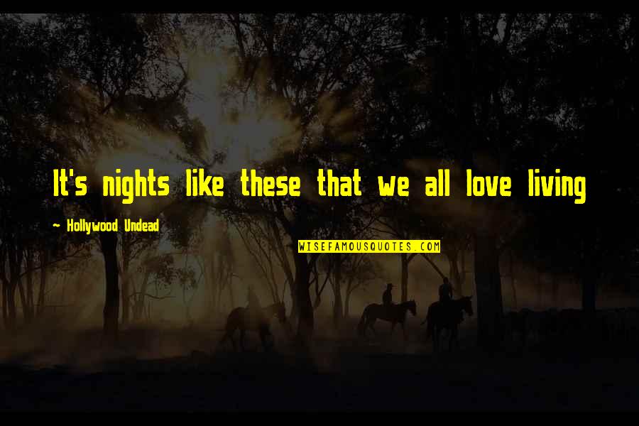 It's Nights Like These Quotes By Hollywood Undead: It's nights like these that we all love