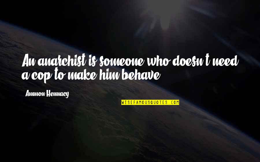 Its Not A Bug Its A Feature Quotes By Ammon Hennacy: An anarchist is someone who doesn't need a