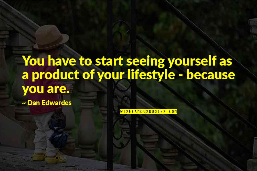 Its Not A Lifestyle Quotes By Dan Edwardes: You have to start seeing yourself as a