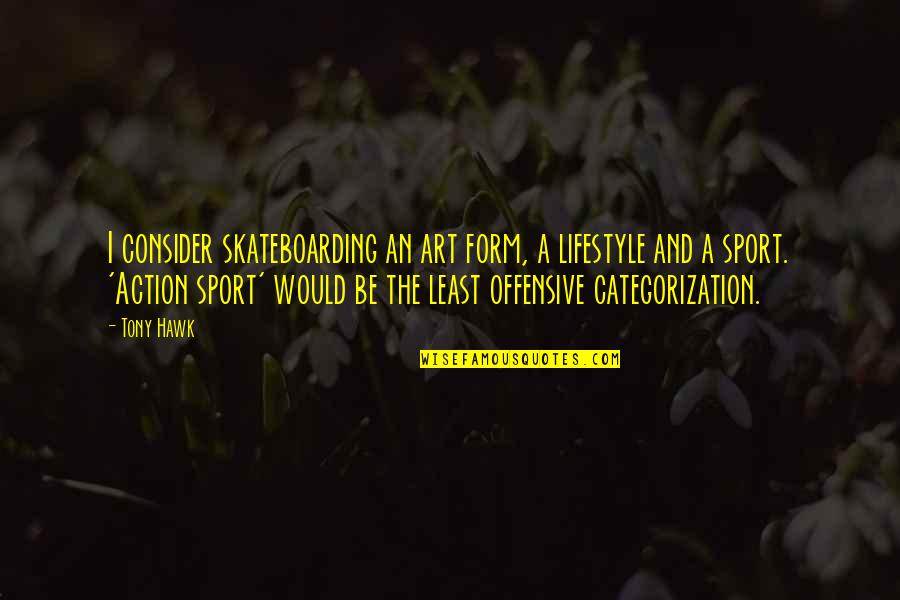 Its Not A Lifestyle Quotes By Tony Hawk: I consider skateboarding an art form, a lifestyle Its Not A Lifestyle Quotes By Tony Hawk: I consider skateboarding an art form, a lifestyle