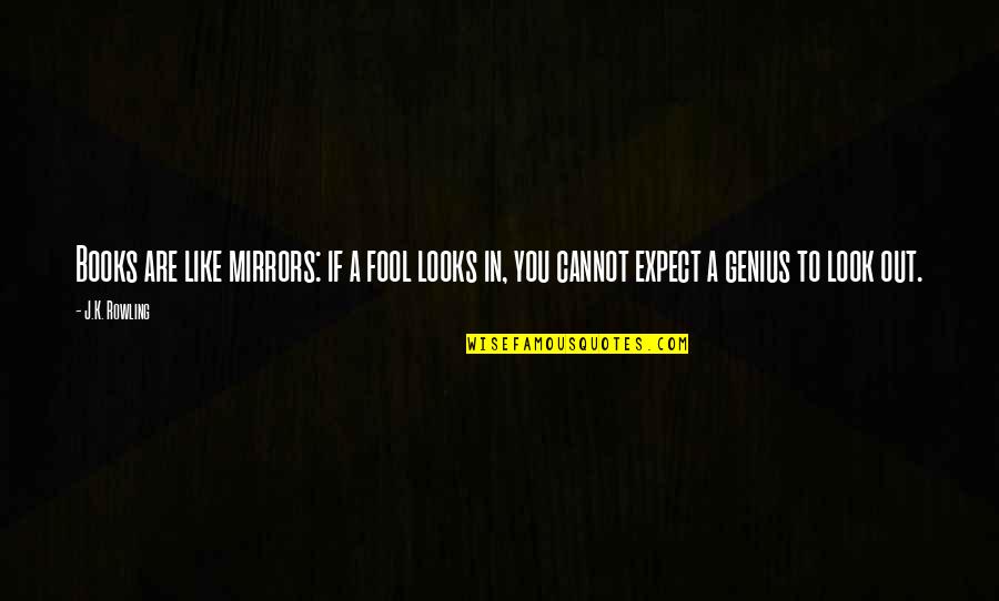 Its Not A Sprint Its A Marathon Quotes By J.K. Rowling: Books are like mirrors: if a fool looks