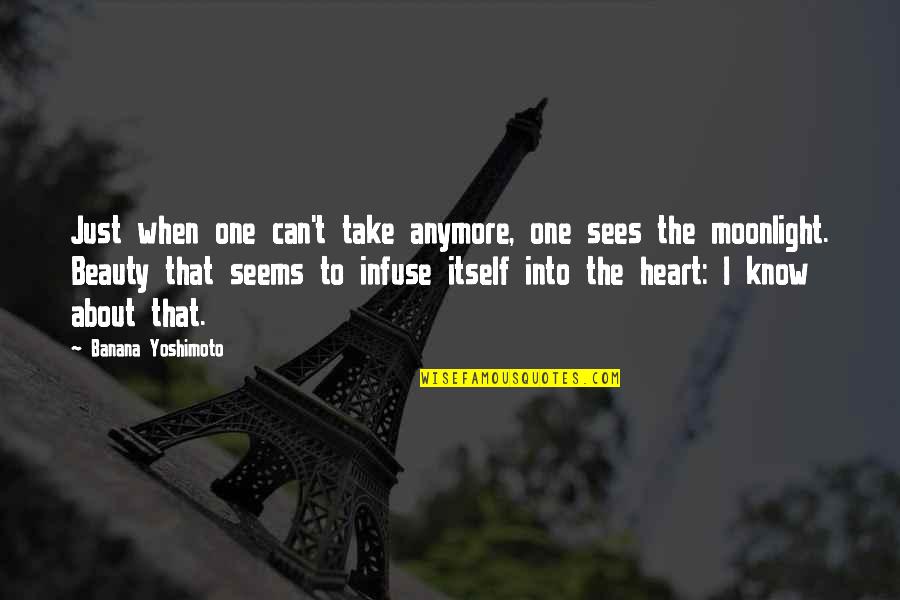 Its Not About Beauty Quotes By Banana Yoshimoto: Just when one can't take anymore, one sees Its Not About Beauty Quotes By Banana Yoshimoto: Just when one can't take anymore, one sees