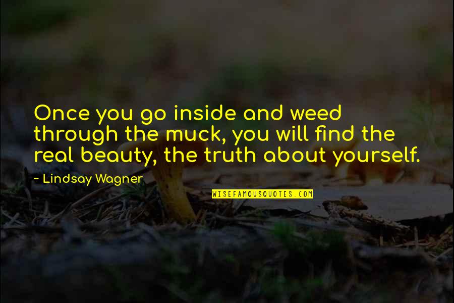 Its Not About Beauty Quotes By Lindsay Wagner: Once you go inside and weed through the
