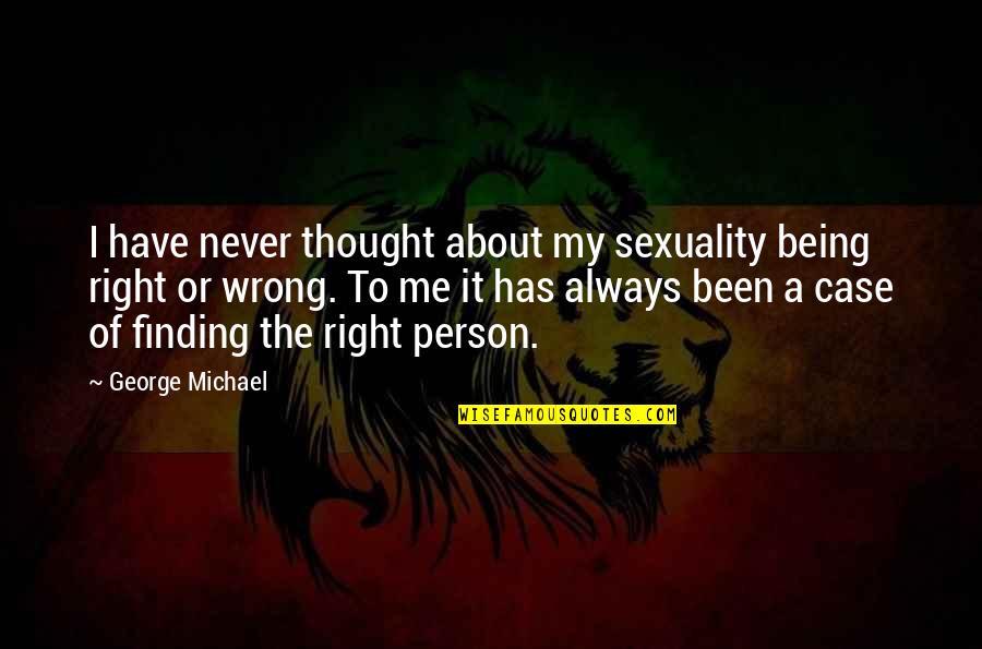 Its Not About Being Right Or Wrong Quotes By George Michael: I have never thought about my sexuality being Its Not About Being Right Or Wrong Quotes By George Michael: I have never thought about my sexuality being