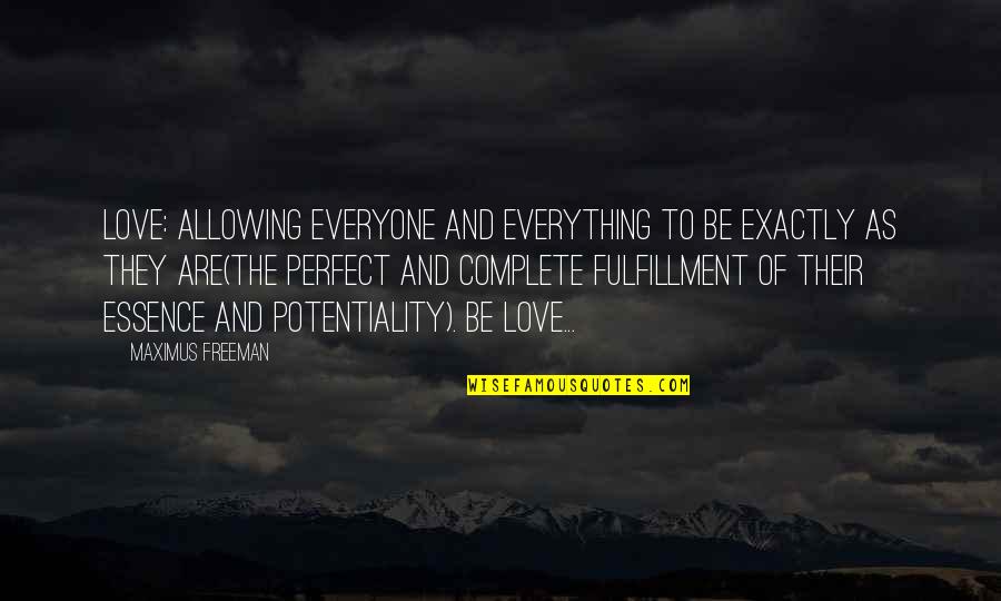 Its Not About How You Start Quote Quotes By Maximus Freeman: Love: allowing everyone and everything to Be exactly