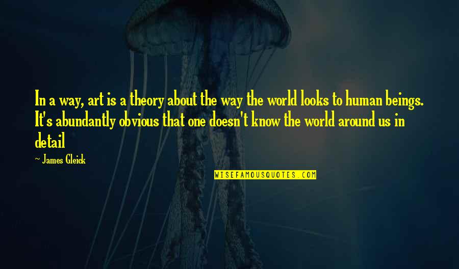 It's Not About Looks Quotes By James Gleick: In a way, art is a theory about