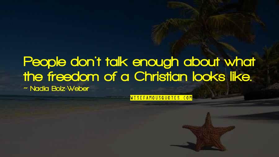 It's Not About Looks Quotes By Nadia Bolz-Weber: People don't talk enough about what the freedom