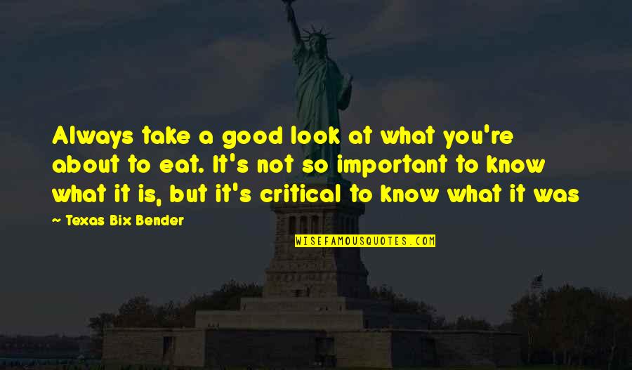 It's Not About Looks Quotes By Texas Bix Bender: Always take a good look at what you're