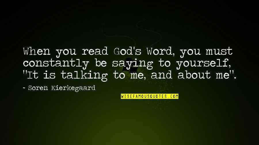 It's Not About Me It's About God Quotes By Soren Kierkegaard: When you read God's Word, you must constantly