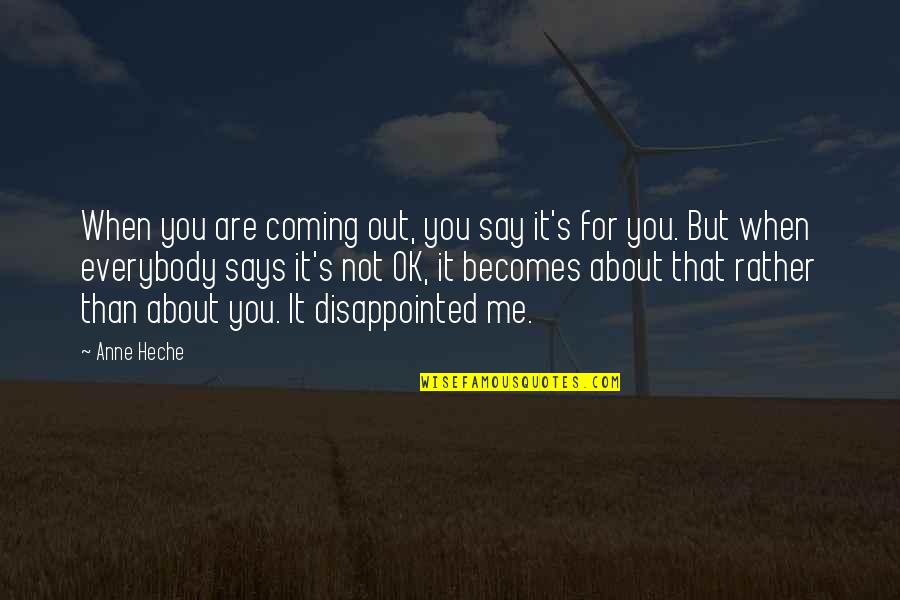 It's Not About Me Quotes By Anne Heche: When you are coming out, you say it's