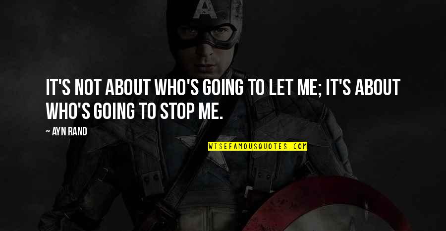 It's Not About Me Quotes By Ayn Rand: It's not about who's going to let me;