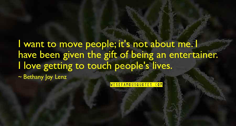 It's Not About Me Quotes By Bethany Joy Lenz: I want to move people; it's not about