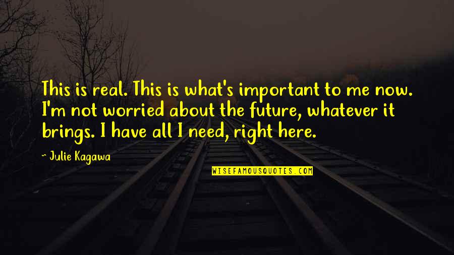 It's Not About Me Quotes By Julie Kagawa: This is real. This is what's important to