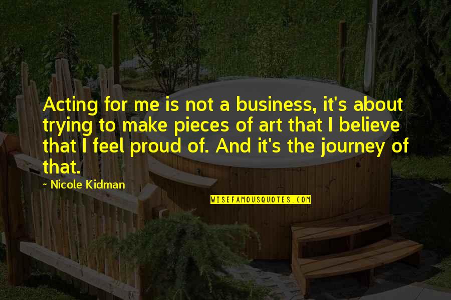 It's Not About Me Quotes By Nicole Kidman: Acting for me is not a business, it's