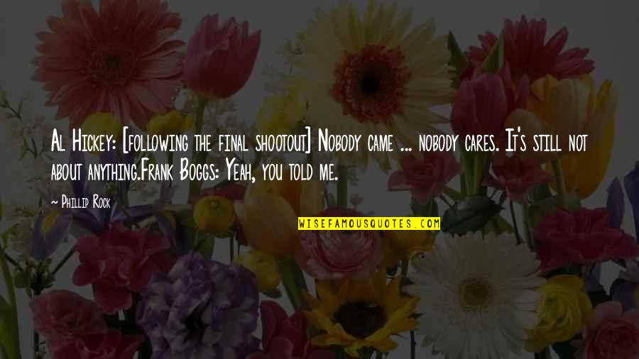 It's Not About Me Quotes By Phillip Rock: Al Hickey: [following the final shootout] Nobody came