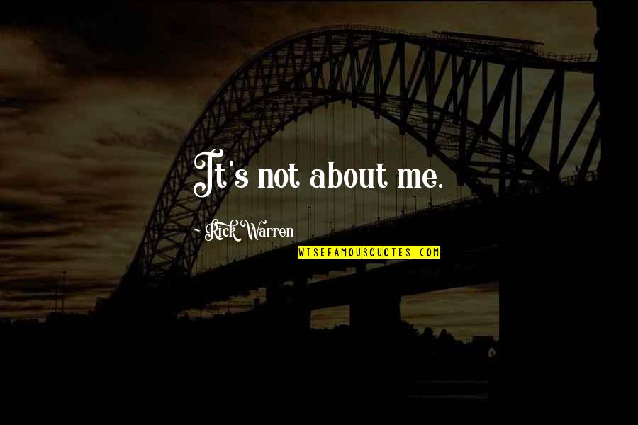 It's Not About Me Quotes By Rick Warren: It's not about me.