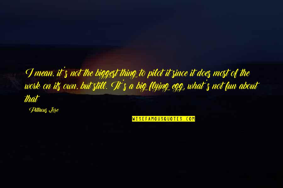 Its Not About The Quotes By Pittacus Lore: I mean, it's not the biggest thing to Its Not About The Quotes By Pittacus Lore: I mean, it's not the biggest thing to