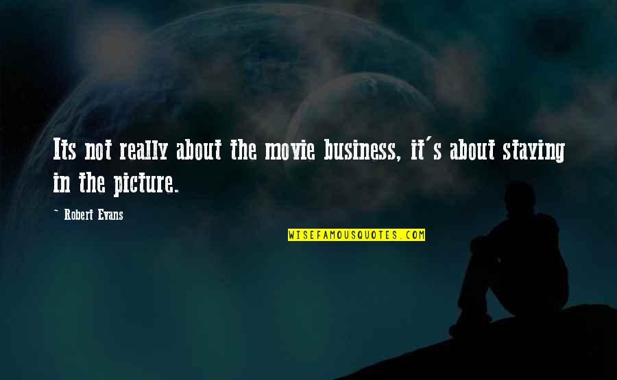 Its Not About The Quotes By Robert Evans: Its not really about the movie business, it's
