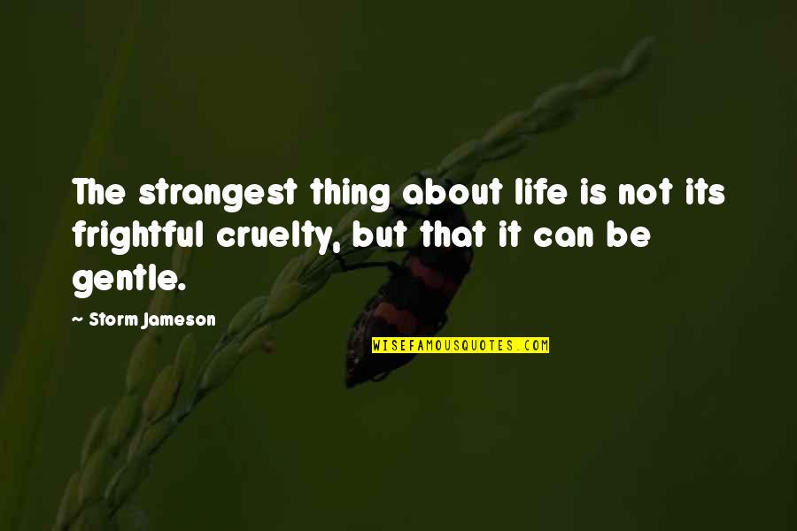 Its Not About The Quotes By Storm Jameson: The strangest thing about life is not its Its Not About The Quotes By Storm Jameson: The strangest thing about life is not its