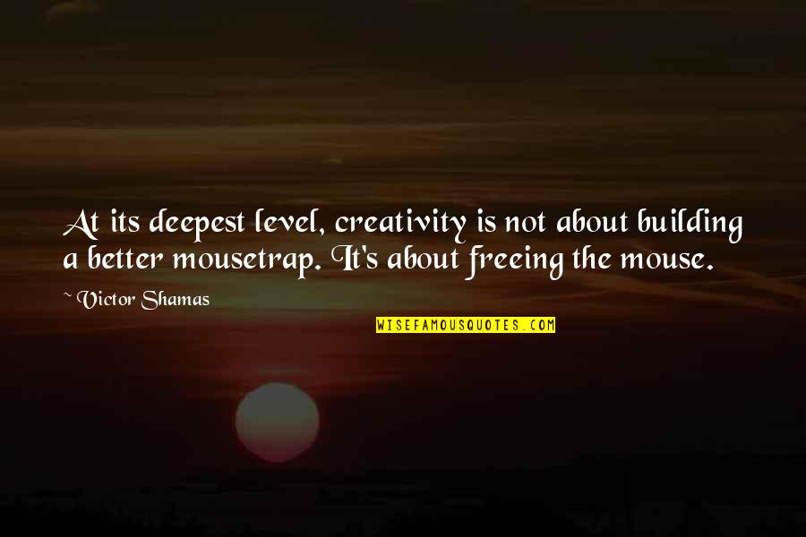 Its Not About The Quotes By Victor Shamas: At its deepest level, creativity is not about Its Not About The Quotes By Victor Shamas: At its deepest level, creativity is not about
