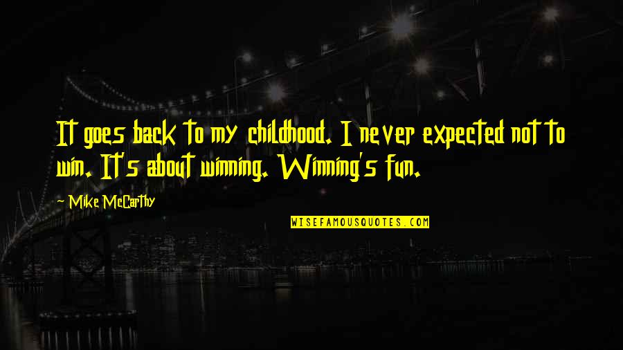 It's Not About Winning It's About Fun Quotes By Mike McCarthy: It goes back to my childhood. I never