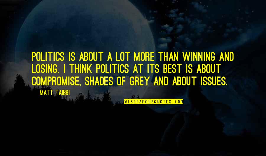 Its Not About Winning Or Losing Quotes By Matt Taibbi: Politics is about a lot more than winning Its Not About Winning Or Losing Quotes By Matt Taibbi: Politics is about a lot more than winning