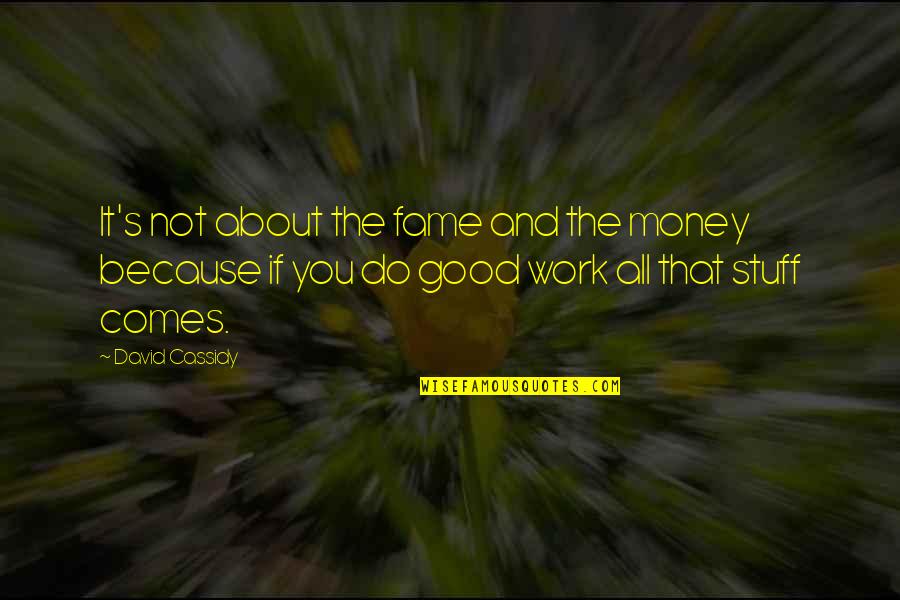 It's Not About You Quotes By David Cassidy: It's not about the fame and the money