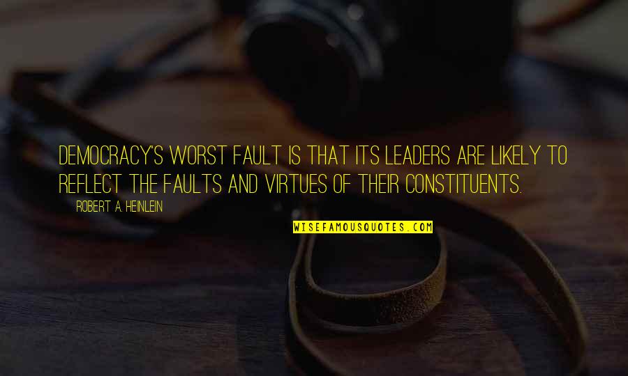 It's Not All My Fault Quotes By Robert A. Heinlein: Democracy's worst fault is that its leaders are