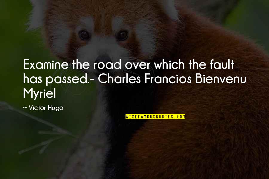 It's Not All My Fault Quotes By Victor Hugo: Examine the road over which the fault has