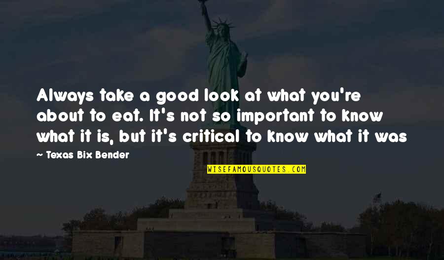 It's Not Always About You Quotes By Texas Bix Bender: Always take a good look at what you're