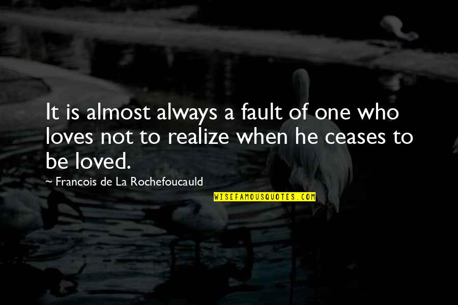 Its Not Always My Fault Quotes By Francois De La Rochefoucauld: It is almost always a fault of one Its Not Always My Fault Quotes By Francois De La Rochefoucauld: It is almost always a fault of one
