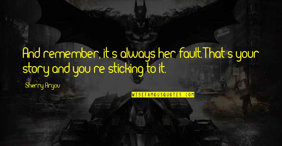 Its Not Always My Fault Quotes By Sherry Argov: And remember, it's always her fault. That's your