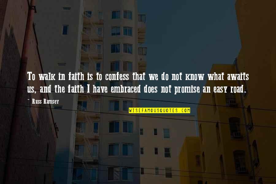 Its Not An Easy Road Quotes By Russ Ramsey: To walk in faith is to confess that