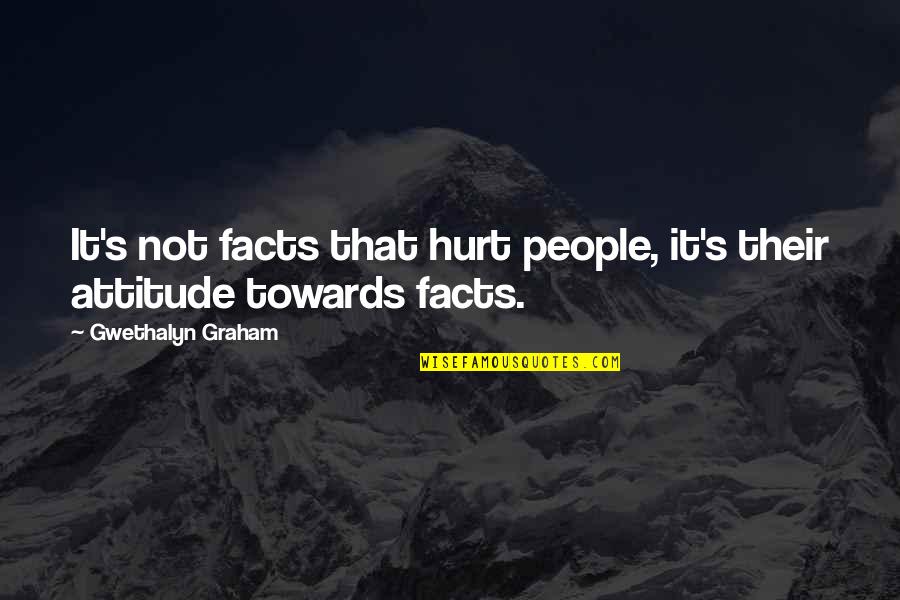 It's Not Attitude Quotes By Gwethalyn Graham: It's not facts that hurt people, it's their