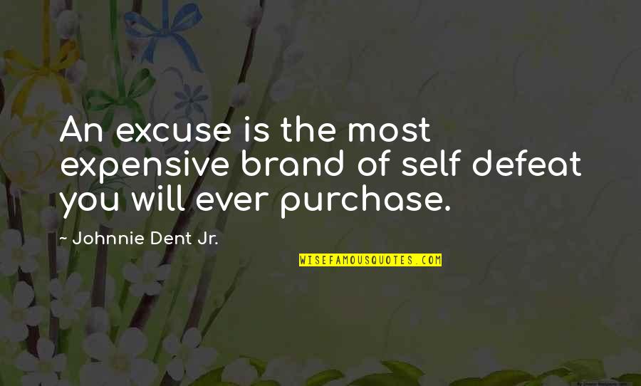 It's Not Attitude Quotes By Johnnie Dent Jr.: An excuse is the most expensive brand of