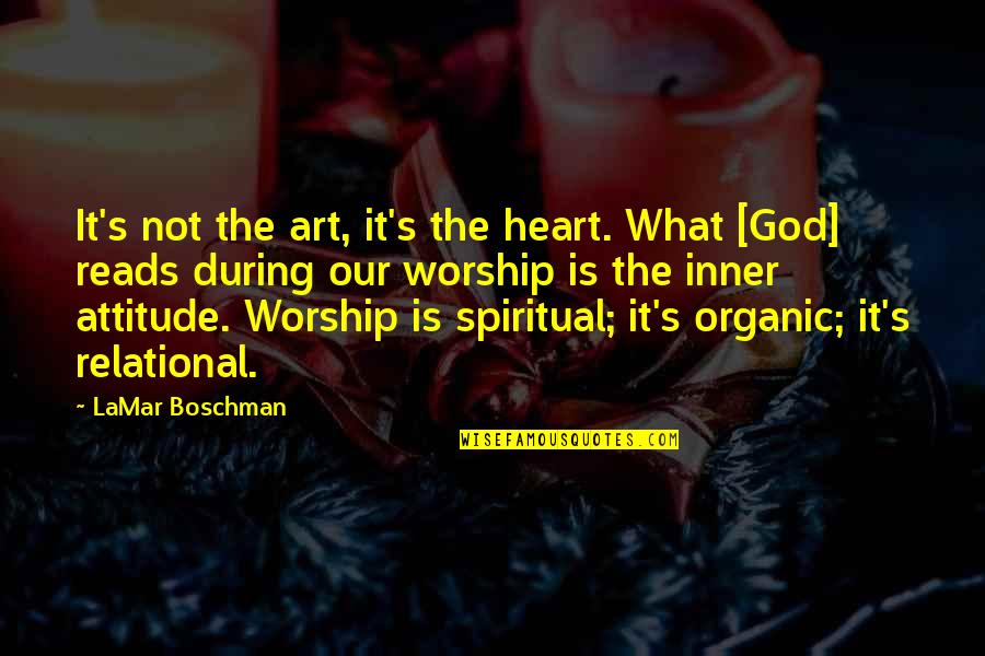 It's Not Attitude Quotes By LaMar Boschman: It's not the art, it's the heart. What