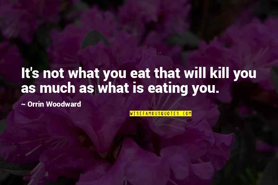 It's Not Attitude Quotes By Orrin Woodward: It's not what you eat that will kill