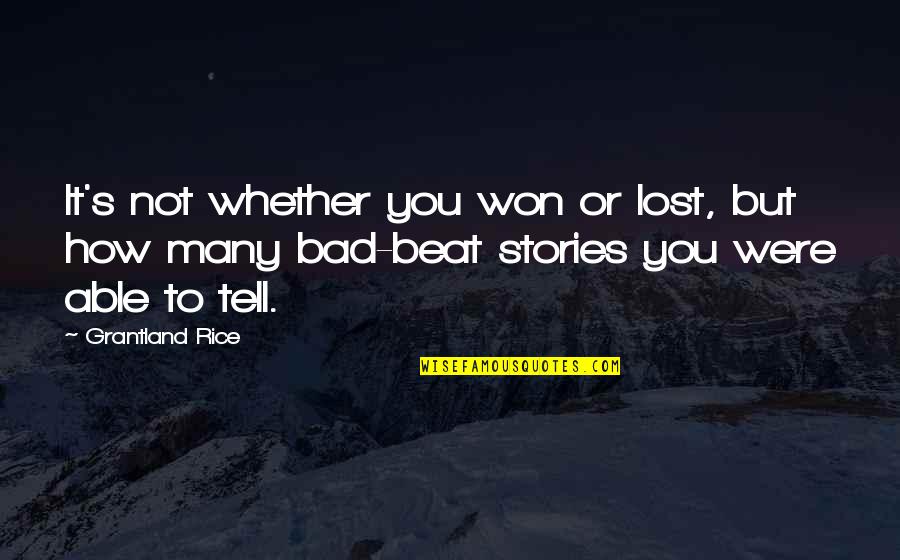 It's Not Bad Quotes By Grantland Rice: It's not whether you won or lost, but