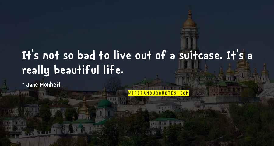 It's Not Bad Quotes By Jane Monheit: It's not so bad to live out of