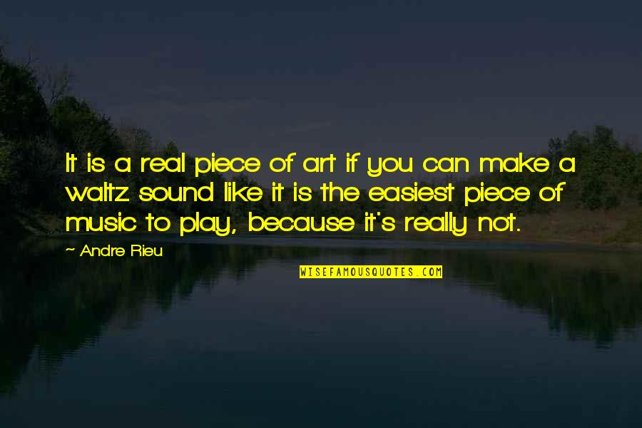 It's Not Because Of You Quotes By Andre Rieu: It is a real piece of art if