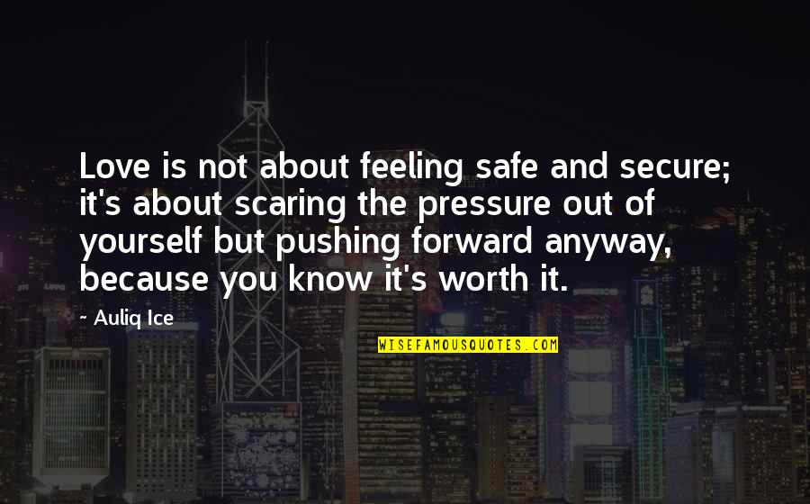 It's Not Because Of You Quotes By Auliq Ice: Love is not about feeling safe and secure;