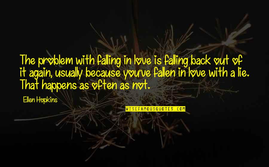 It's Not Because Of You Quotes By Ellen Hopkins: The problem with falling in love is falling